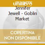 Jennifer Jewell - Goblin Market cd