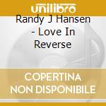 Randy J Hansen - Love In Reverse cd