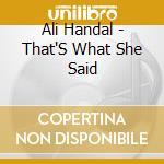 Ali Handal - That'S What She Said cd