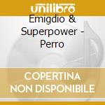 Emigdio & Superpower - Perro cd