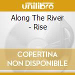Along The River - Rise cd