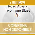 Road Atlas - Two Tone Blues Ep cd