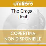 The Crags - Bent cd musicale di The Crags
