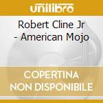 Robert Cline Jr - American Mojo cd