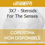 3X7 - Steroids For The Senses cd