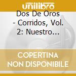 Dos De Oros - Corridos, Vol. 2: Nuestro Legado cd