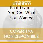 Paul Tryon - You Got What You Wanted cd