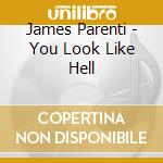 James Parenti - You Look Like Hell cd