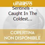 Sentinels - Caught In The Coldest Current cd