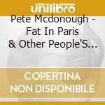 Pete Mcdonough - Fat In Paris & Other People'S Blues cd