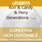 Ron & Candy & Perry Generations - Ron, Candy And Perry Generations: Music For The Mind, Body And Spirit cd