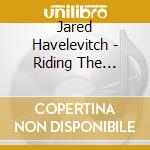 Jared Havelevitch - Riding The Electric Wave cd