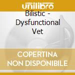 Bilistic - Dysfunctional Vet cd