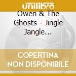 Owen & The Ghosts - Jingle Jangle Mourning cd