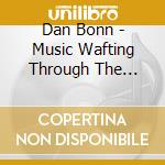 Dan Bonn - Music Wafting Through The Neighborhood cd