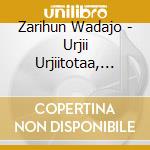 Zarihun Wadajo - Urjii Urjiitotaa, Vol. 7 cd