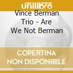 Vince Berman Trio - Are We Not Berman cd