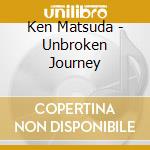 Ken Matsuda - Unbroken Journey cd