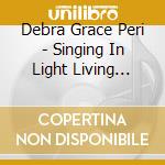 Debra Grace Peri - Singing In Light Living With Grace cd