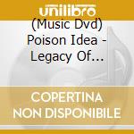 (Music Dvd) Poison Idea - Legacy Of Dysfunction cd