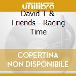 David T & Friends - Racing Time cd