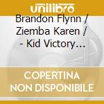 Brandon Flynn / Ziemba Karen / - Kid Victory (Original Off-Broadway) cd musicale di Brandon Flynn / Ziemba Karen /