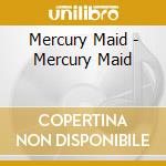 Mercury Maid - Mercury Maid cd musicale di Mercury Maid