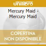 Mercury Maid - Mercury Maid cd