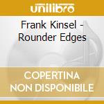 Frank Kinsel - Rounder Edges cd