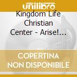 Kingdom Life Christian Center - Arise! Give God The Glory cd