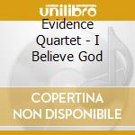Evidence Quartet - I Believe God cd