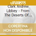 Clark Andrew Libbey - From The Deserts Of Ohio cd
