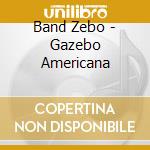 Band Zebo - Gazebo Americana cd musicale di Band Zebo