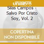 Silas Campos - Salvo Por Cristo Soy, Vol. 2 cd
