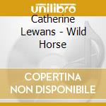 Catherine Lewans - Wild Horse cd