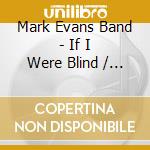 Mark Evans Band - If I Were Blind / Skyfallen cd musicale di Mark Evans Band