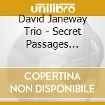 David Janeway Trio - Secret Passages (Feat. Frank Tate & Chuck Zeuren) cd musicale di David Janeway Trio