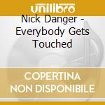 Nick Danger - Everybody Gets Touched cd