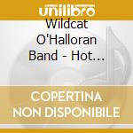 Wildcat O'Halloran Band - Hot Pulldown cd musicale di Wildcat O'Halloran Band