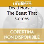 Dead Horse - The Beast That Comes cd