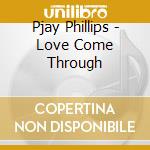 Pjay Phillips - Love Come Through cd