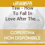Tsw - How To Fall In Love After The Apocalypse cd