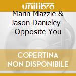 Marin Mazzie & Jason Danieley - Opposite You cd