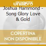 Joshua Hammond - Song Glory Love & Gold cd