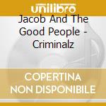 Jacob And The Good People - Criminalz cd musicale di Jacob And The Good People