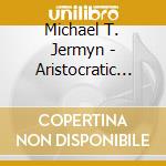 Michael T. Jermyn - Aristocratic Peasants Unite cd