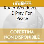 Roger Wendover - I Pray For Peace cd