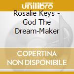 Rosalie Keys - God The Dream-Maker cd