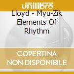 Lloyd - Myu-Zik Elements Of Rhythm cd musicale di Lloyd