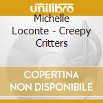 Michelle Loconte - Creepy Critters cd musicale di Michelle Loconte